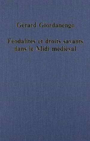 Féodalités et droits savants dans le Midi Médiéval de Gérard Giordanengo