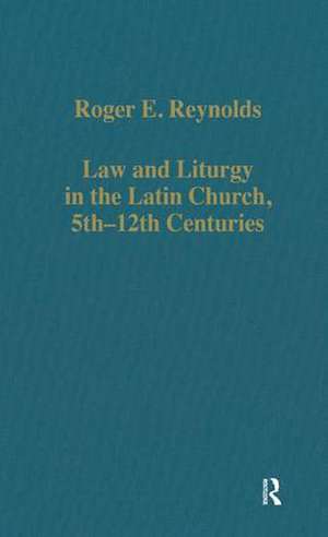 Law and Liturgy in the Latin Church, 5th-12th Centuries de Roger E. Reynolds