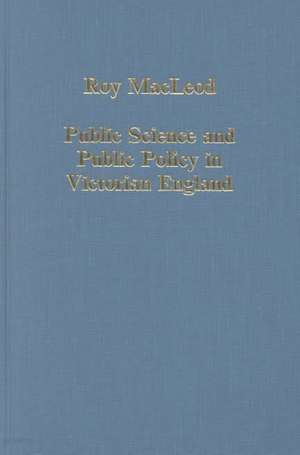 Public Science and Public Policy in Victorian England de Roy M. MacLeod