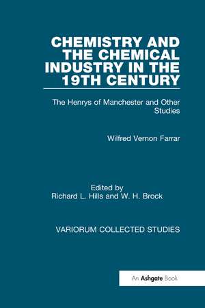 Chemistry and the Chemical Industry in the 19th Century: The Henrys of Manchester and Other Studies de Wilfred Vernon Farrar