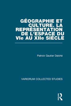 Géographie et culture. La représentation de l’espace du VIe au XIIe siècle de Patrick Gautier Dalché