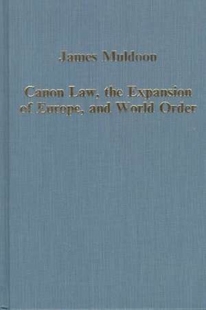 Canon Law, the Expansion of Europe, and World Order de James Muldoon