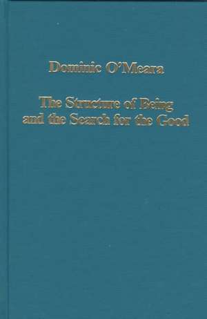 The Structure of Being and the Search for the Good: Essays on Ancient and Early Medieval Platonism de Dominic O'Meara