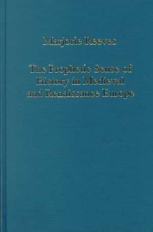 The Prophetic Sense of History in Medieval and Renaissance Europe de Marjorie Reeves