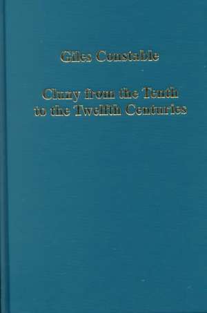 Cluny from the Tenth to the Twelfth Centuries: Further Studies de Giles Constable