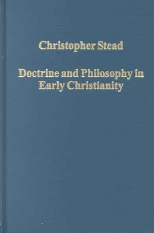 Doctrine and Philosophy in Early Christianity: Arius, Athanasius, Augustine de Christopher Stead