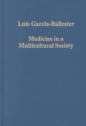 Medicine in a Multicultural Society: Christian, Jewish and Muslim Practitioners in the Spanish Kingdoms, 1222–1610 de Luis García-Ballester