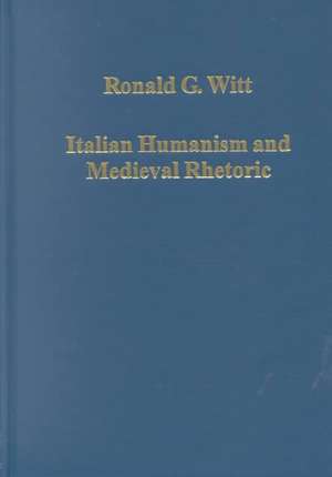 Italian Humanism and Medieval Rhetoric de Ronald G. Witt