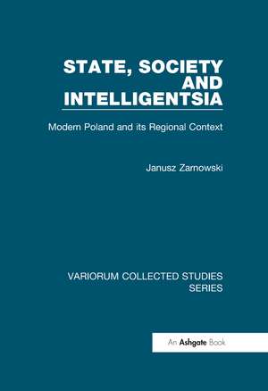 State, Society and Intelligentsia: Modern Poland and its Regional Context de Janusz Zarnowski