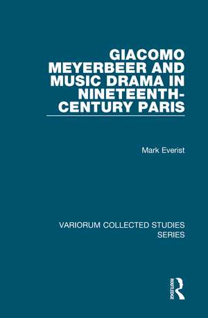 Giacomo Meyerbeer and Music Drama in Nineteenth-Century Paris de Mark Everist