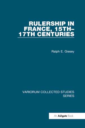 Rulership in France, 15th-17th Centuries de Ralph E. Giesey