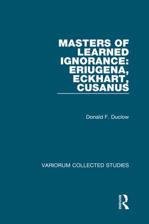 Masters of Learned Ignorance: Eriugena, Eckhart, Cusanus de Donald F. Duclow