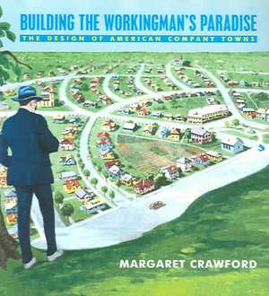 Building the Workingman's Paradise de Margaret Crawford