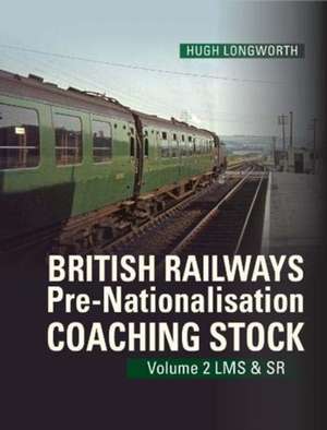 British Railways Pre-Nationalisation Coaching Stock Volume 2 LMS & SR de Hugh Longworth