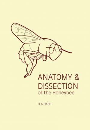 Anatomy and Dissection of the Honeybee de Dade, H. A.