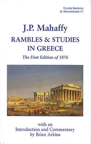 Rambles & Studies in Greece: The First Edition of 1876 de J. P. Maharffy