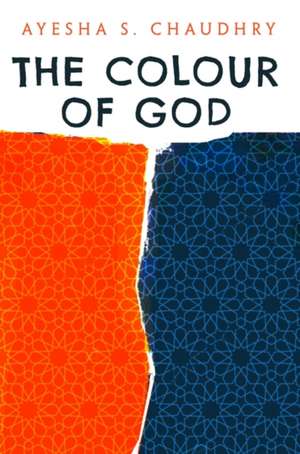 The Colour of God de Ayesha S. Chaudhry