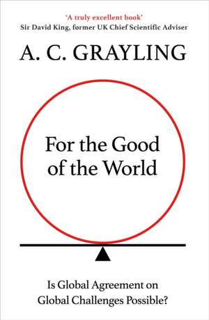 For the Good of the World de A. C. Grayling