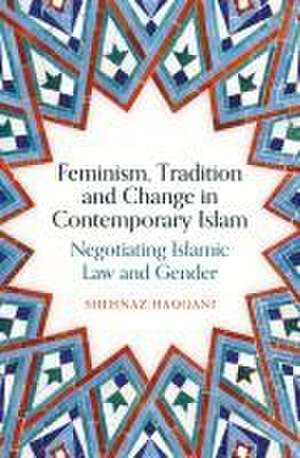 Feminism, Tradition and Change in Contemporary Islam de Shehnaz Haqqani