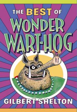 The Best of Wonder Wart-Hog de Gilbert Shelton