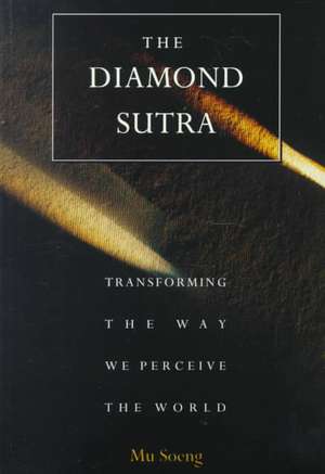 The Diamond Sutra: Transforming the Way We Perceive the World de Mu Soeng