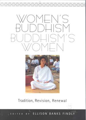 Women's Buddhism, Buddhism's Women: Tradition, Revision, Renewal de Ellison Banks Findly