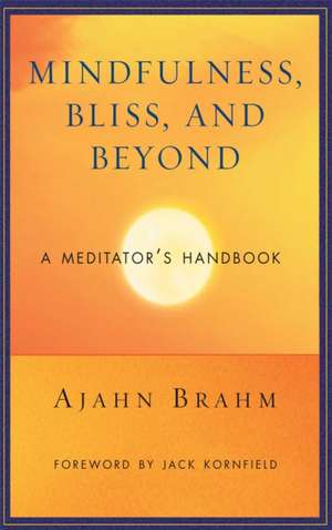 Mindfulness, Bliss, and Beyond: A Meditator's Handbook de Ajahn Brahm