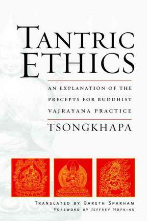 Tantric Ethics: An Explanation of the Precepts for Buddhist Vajrayana Practice de Tson-Kha-Pa