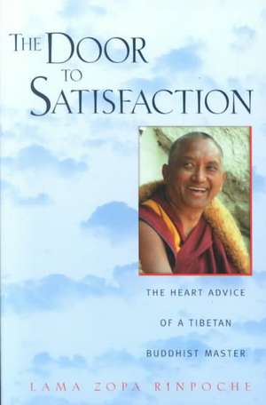 The Door to Satisfaction: The Heart Advice of a Tibetan Buddhist Master de Zopa Rinpoche