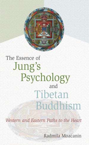 The Essence of Jung's Psychology and Tibetan Buddhism: Western and Eastern Paths to the Heart de Radmila Moacanin