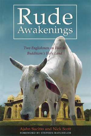 Rude Awakenings: Two Englishmen on Foot in Buddhism's Holy Land de Ajahn Sucitto