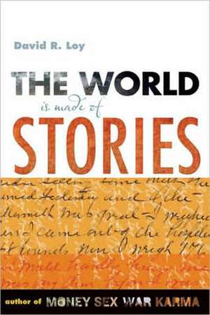 The World Is Made of Stories: The Earth in Celebration and Dismay de David R. Loy