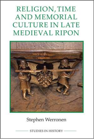 Religion, Time and Memorial Culture in Late Medieval Ripon de Stephen Werronen