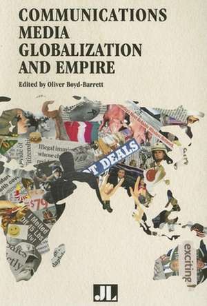 Communications Media, Globalization, and Empire de Oliver Boyd–barrett