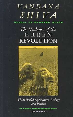 The Violence of the Green Revolution: Third World Agriculture, Ecology and Politics de Vandana Shiva