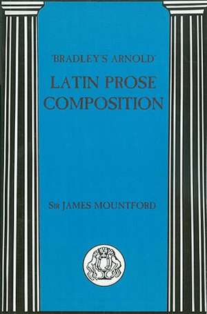 Bradley's Arnold Latin Prose Composition de J.F. Mountford