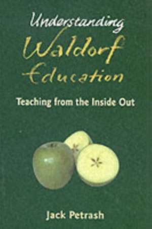 Understanding Waldorf Education de Jack Petrash