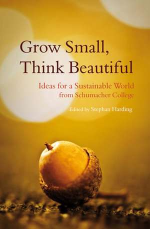 Grow Small, Think Beautiful de Dr. Stephan Harding