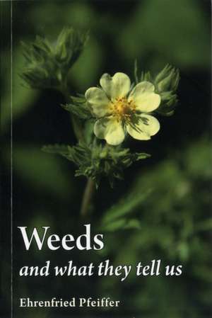 Weeds and What They Tell Us de Ehrenfried E. Pfeiffer