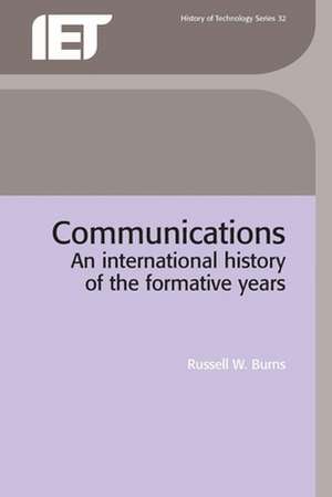 Communications: An International History of the Formative Years de Russell Burns