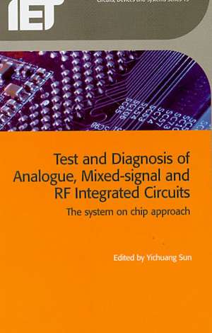 Test and Diagnosis of Analogue, Mixed-Signal and RF Integrated Circuits: The System on Chip Approach de Yichuang Sun