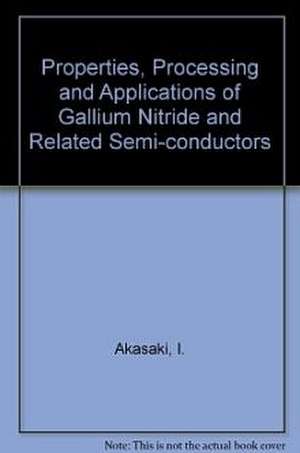 Properties, Processing and Applications of Gallium Nitride and Related Semi-Conductors de I. Akasaki