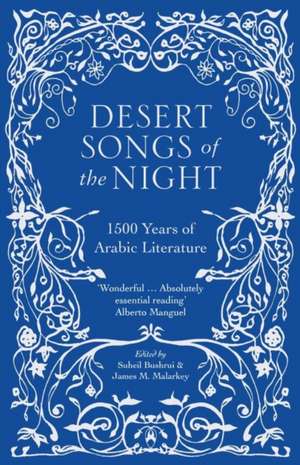 Desert Songs of the Night: 1500 Years of Arabic Literature de Suheil Bushrui