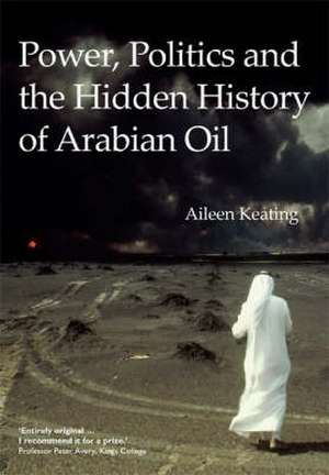 Keating, A: Power, Politics and the Hidden History of Arabia de Aileen Keating