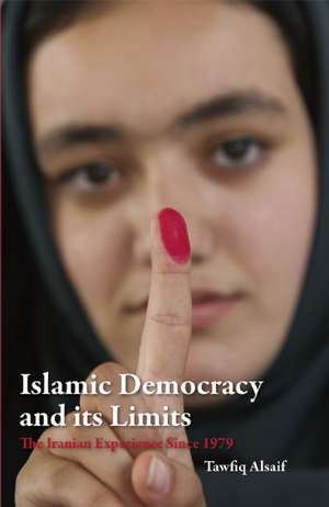 Islamic Democracy and Its Limits: The Iranian Experience Since 1979 de Tawfiq Alsaif