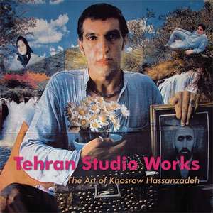 Tehran Studio Works: The Art of Khosrow Hassanzadeh de Khosrow Hassanzadeh