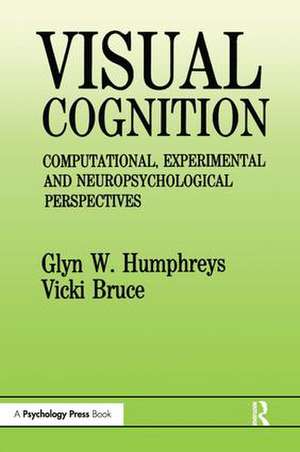 Visual Cognition: Computational, Experimental and Neuropsychological Perspectives de Glyn W. Humphreys