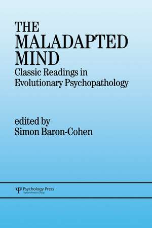 The Maladapted Mind: Classic Readings in Evolutionary Psychopathology de Simon Baron-Cohen