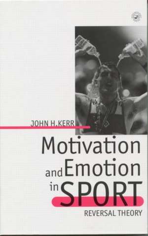 Motivation and Emotion in Sport: Reversal Theory de John H. Kerr