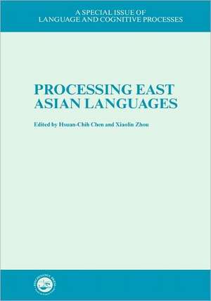 Processing East Asian Languages: A Special Issue of Language And Cognitive Processes de Hsuan-Chih Chen